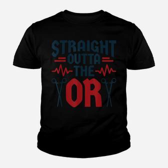 Surgical Nurse Straight Outta The Or Operating Room Surgeon Youth T-shirt | Crazezy