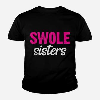 Swole Sisters Funny Bff Best Friends Forever Weightlifting Youth T-shirt | Crazezy
