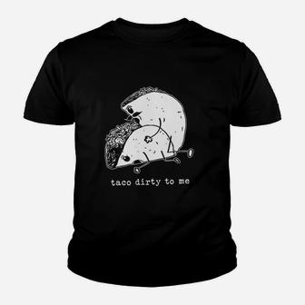 Taco Dirty To Me Youth T-shirt | Crazezy AU