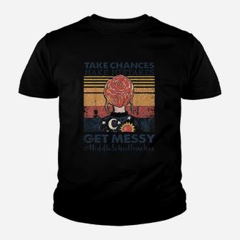 Take Chances Make Mistakes Get Messy Middle School Teacher Youth T-shirt | Crazezy