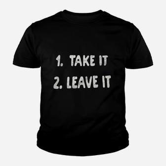 Take It Or Leave It Youth T-shirt | Crazezy AU