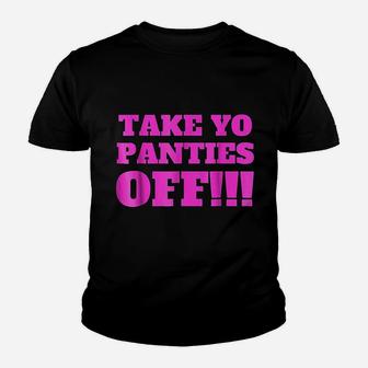 Take Yo Panties Off Youth T-shirt | Crazezy