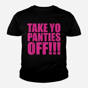 Take Your Panties Off Youth T-shirt | Crazezy