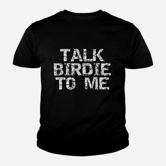 Talk Birdie To Me Funny Distressed Golf Pun Gift Youth T-shirt | Crazezy