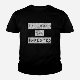 Tattooed And Employed Awesome Funny Proud Tattoo Owner Youth T-shirt - Thegiftio
