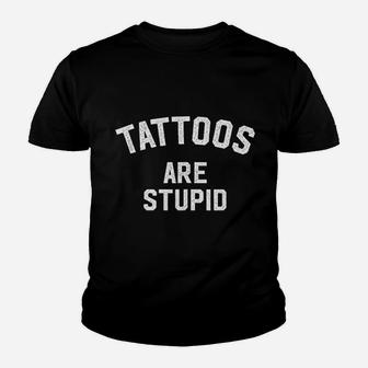 Tattoos Are Stupid Youth T-shirt | Crazezy DE