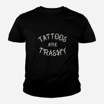 Tattoos Are Trashy Funny Sarcastic Tattoo Youth T-shirt | Crazezy