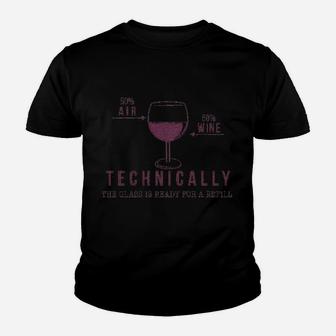 Technically The Glass Is Ready For A Refill Wine Youth T-shirt | Crazezy