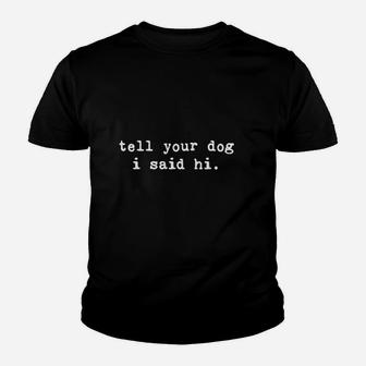 Tell Your Dog I Said Hi Youth T-shirt | Crazezy DE