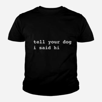 Tell Your Dog I Said Hi Youth T-shirt - Monsterry DE