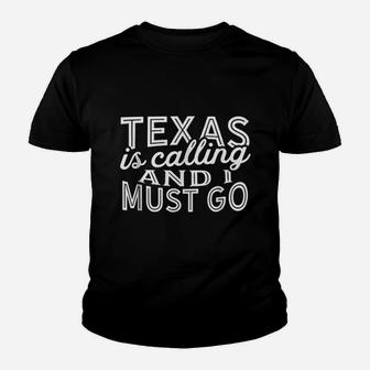 Texas Is Calling And I Must Go Youth T-shirt | Crazezy DE