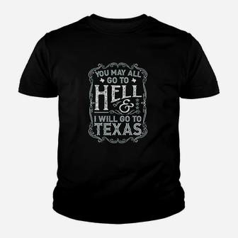 Texas You May All Go To Hell And I Will Go To Texas Youth T-shirt | Crazezy UK