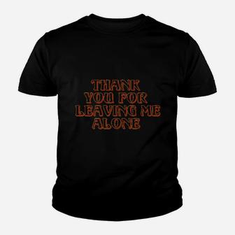 Thank You For Leaving Me Alone Youth T-shirt | Crazezy CA