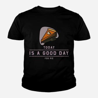 Thanksgiving Outfit Pumpkin Pie Today Is A Good Day Sweatshirt Youth T-shirt | Crazezy AU