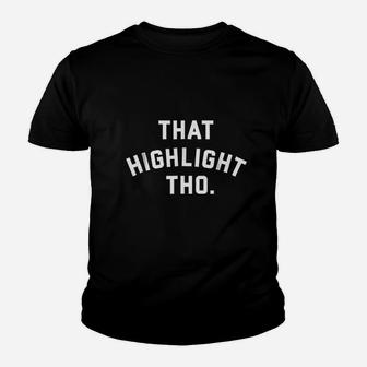 That Highlight Tho Youth T-shirt | Crazezy