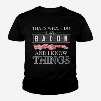 That Is What I Do I Eat Bacon And I Know Things Youth T-shirt | Crazezy