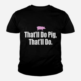 That'll Do Pig That'll Do Youth T-shirt - Monsterry DE