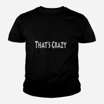 That's Crazy Youth T-shirt | Crazezy