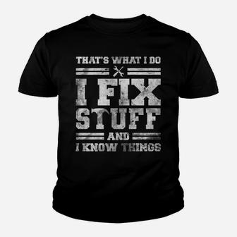That's What I Do I Fix Stuff And I Know Things Funny Saying Youth T-shirt | Crazezy