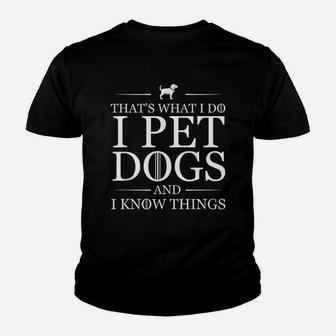 Thats What I Do I Pet Dogs And I Know Things Youth T-shirt | Crazezy AU