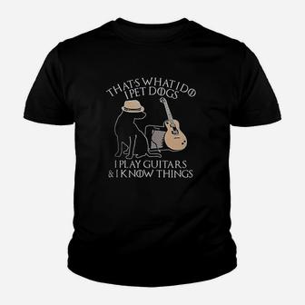 That's What I Do I Pet Dogs Play Guitar And I Know Things Youth T-shirt | Crazezy