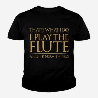 That's What I Do I Play The Flute And I Know Things | Funny Youth T-shirt | Crazezy CA