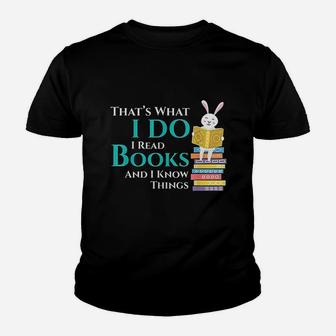 Thats What I Do I Read Books And I Know Things Youth T-shirt | Crazezy CA