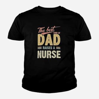 The Best Kind Of Dad Raises A Nurse Youth T-shirt | Crazezy DE