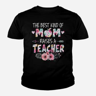 The Best Kind Of Mom Raises A Teacher Flower Mother Day Youth T-shirt | Crazezy AU