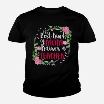 The Best Kind Of Mom Raises A Teacher Mothers Day Gift Youth T-shirt | Crazezy