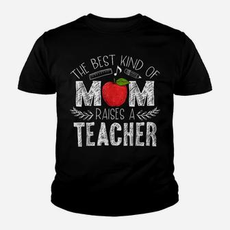 The Best Kind Of Mom Raises A Teacher Shirt Mothers Day Gift Youth T-shirt | Crazezy