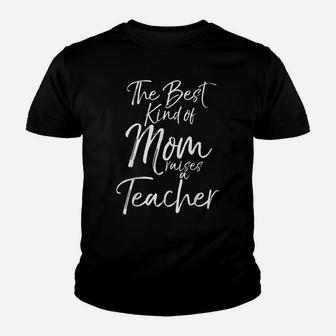 The Best Kind Of Mom Raises A Teacher Shirt Teaching School Youth T-shirt | Crazezy