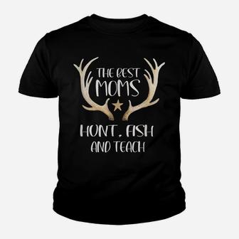 The Best Moms Hunt Fish And Teach Teacher Design Youth T-shirt | Crazezy AU