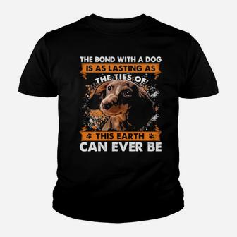 The Bond With A Dog Is As Lasting As The Ties Of This Earth Can Ever Be Youth T-shirt - Monsterry UK