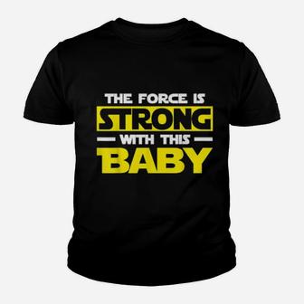 The Force Is Strong With This My Baby Youth T-shirt - Monsterry AU