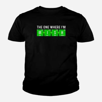 The One Where I Am Irish Youth T-shirt - Monsterry AU