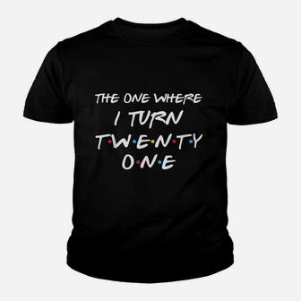 The One Where I Turn Twenty One Funny 21St Birthday Youth T-shirt | Crazezy AU