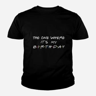The One Where It Is My Birthday Youth T-shirt | Crazezy