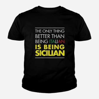 The Only Thing Better Than Being Italian Is Being Sicilian Youth T-shirt | Crazezy DE