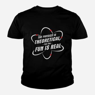 The Physics Is Theoretical The Fun Is Real Science Physicist Youth T-shirt | Crazezy DE