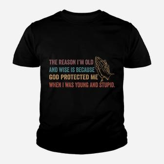 The Reason I'm Old And Wise Is Because God Protected Me Sweatshirt Youth T-shirt | Crazezy DE