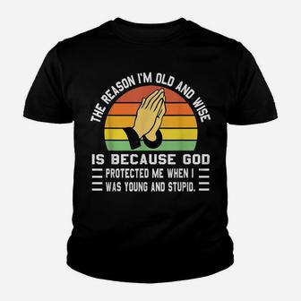 The Reason I'm Old And Wise Is Because God Protected Me Youth T-shirt | Crazezy UK