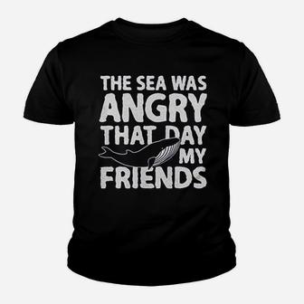 The Sea Was Angry That Day My Friends Youth T-shirt | Crazezy UK