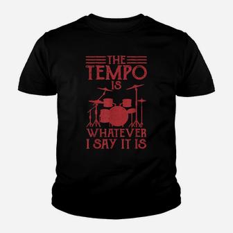 The Tempo Is Whatever I Say It Is Drummer Musician Youth T-shirt | Crazezy