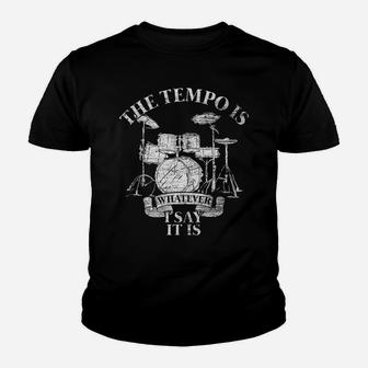 The Tempo Is Whatever I Say It Is Drums Youth T-shirt | Crazezy