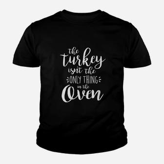The Turkey Isnt The Only Thing In The Oven Youth T-shirt | Crazezy