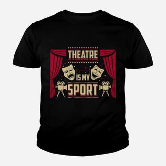 Theatre Is My Sport Theater Life Funny Theater Lover Hoodie Youth T-shirt | Crazezy