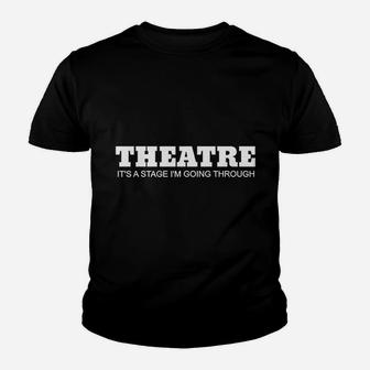 Theatre It Is A Stage I Am Going Through Youth T-shirt | Crazezy