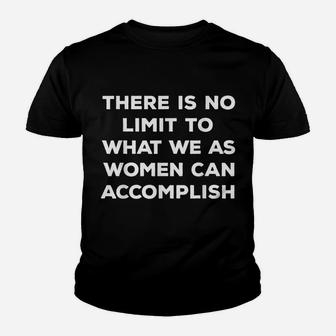 There Is No Limit To What We As Women Can Accomplish Shirt Youth T-shirt | Crazezy