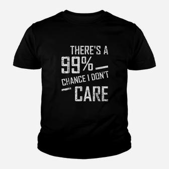 Theres A 99 Chance I Dont Care Youth T-shirt | Crazezy DE